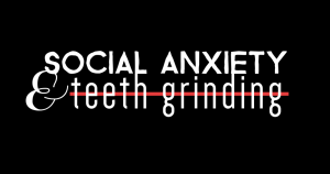 socialanxietyteethgrinding